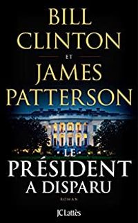 Bill Clinton - James Patterson - Le Président a disparu