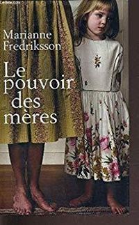 Marianne Fredriksson - Le pouvoir des mères