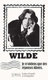 Oscar Wilde - Je n'obtiens que des réponses idiotes