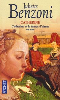 Juliette Benzoni - Catherine et le temps d'aimer