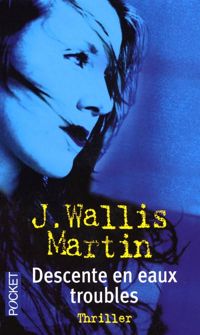 Julia Wallis Martin - Descente en eaux troubles