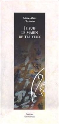 Couverture du livre Je suis le marin de tes yeux - Marc Alain Ouaknin