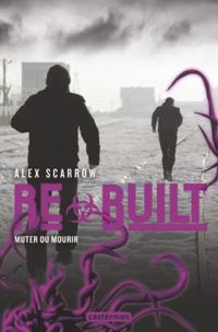 Alex Scarrow - Built : Muter ou mourir