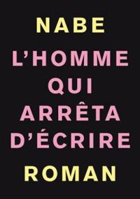 Couverture du livre L'homme qui arrêta d'écrire - Marc Douard Nabe