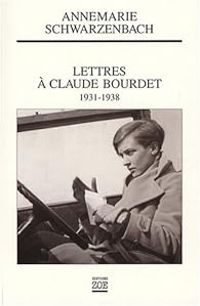 Annemarie Schwarzenbach - Lettres à Claude Bourdet : 1931-1938