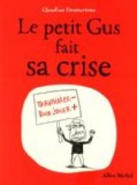 Couverture du livre Le petit Gus fait sa crise - Claudine Desmarteau