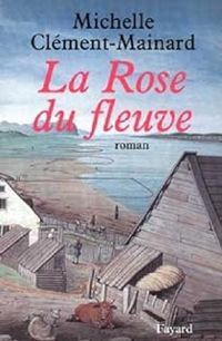 Michelle Clement Mainard - La rose du fleuve