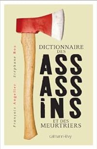 Stephane Bou - Francois Angelier - Dictionnaire des assassins et des meurtriers