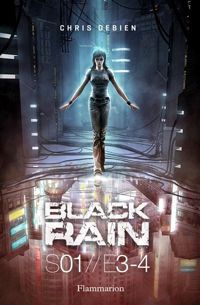 Chris Debien - Black Rain, Saison 1, tomes 3 et 4