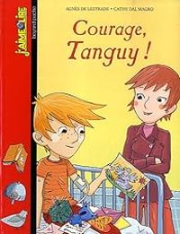 Couverture du livre J'aime Lire : Courage, Tanguy ! - Agnes De Lestrade