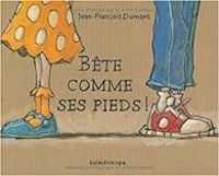 Jean Francois Dumont - Bête comme ses pieds !