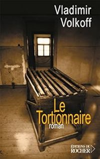 Couverture du livre Le Tortionnaire - Vladimir Volkoff