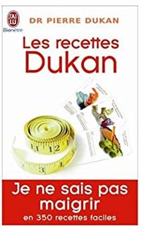 Pierre Dukan - Les recettes Dukan : Mon régime en 350 recettes