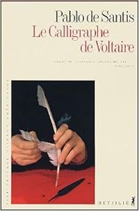 Pablo De Santis - Le calligraphe de Voltaire