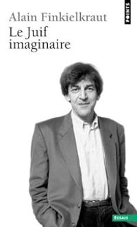 Alain Finkielkraut - Le juif imaginaire