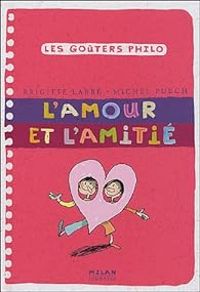 Couverture du livre Les goûters philo : L'amour et l'amitié - Brigitte Labbe - Michel Puech