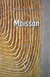 Couverture du livre Moisson : Choix de poèmes - Charles Juliet