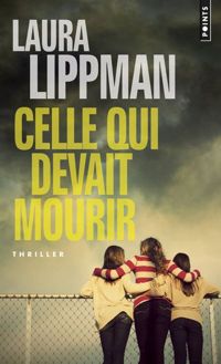 Couverture du livre Celle qui devait mourir - Laura Lippman