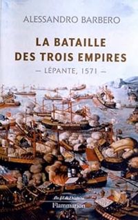 Couverture du livre La bataille des trois empires : Lépante, 1571 - Alessandro Barbero