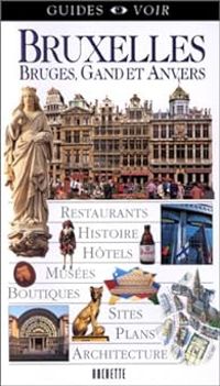 Couverture du livre Guides Voir Bruxelles, Bruges, Gand et Anvers - Guide Voir