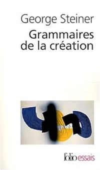 Couverture du livre Grammaires de la création - George Steiner