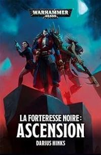 Darius Hinks - Warhammer 40.000 - La forteresse noire : Ascension