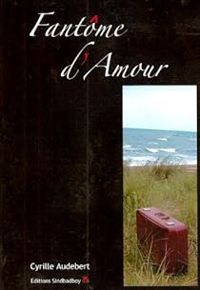 Couverture du livre Fantôme d'amour - Cyrille Audebert