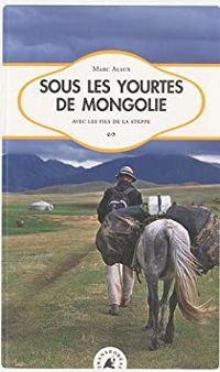 Couverture du livre Sous les yourtes de Mongolie - Marc Alaux