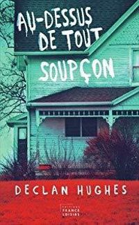 Couverture du livre Au-dessus de tout soupçon - Declan Hughes