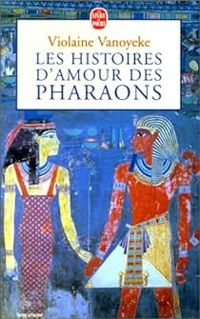 Violaine Vanoyeke - Les histoires d'amour des pharaons