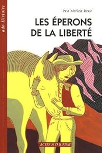 Pam Munoz Ryan - Les éperons de la liberté