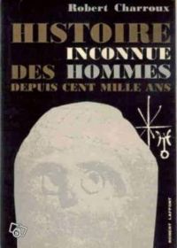 Robert Charroux - HISTOIRE INCONNUE DES HOMMES