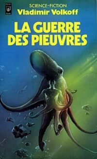 Couverture du livre La guerre des pieuvres - Vladimir Volkoff