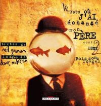 Neil Gaiman - Dave Mckean(Illustrations) - Le Jour où j'ai échangé mon père contre deux poissons rouges