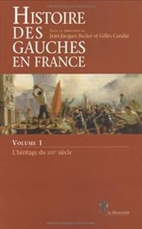 Couverture du livre Histoire des gauches en France - Jean Jacques Becker