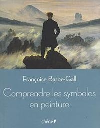 Couverture du livre Comprendre les symboles en peinture - Francoise Barbe Gall