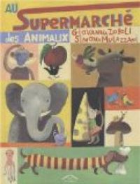 Couverture du livre Au supermarché des animaux - Giovanna Zoboli - Simona Mulazzani