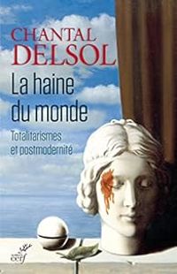 Chantal Delsol - La haine du monde 