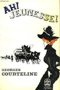 Georges Courteline - Ah ! jeunesse !