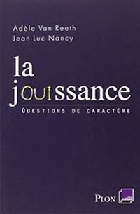 Couverture du livre La jouissance - Jean Luc Nancy - Adele Van Reeth