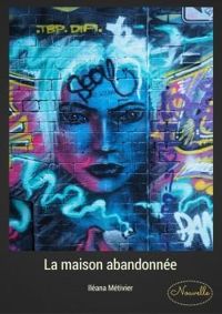 Ileana Metivier - La maison abandonnée