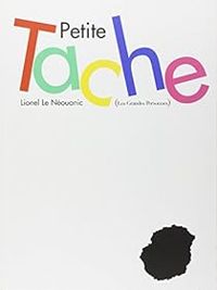 Couverture du livre Petite Tache - Lionel Le Neouanic