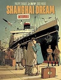 Couverture du livre Shanghai Dream - Intégrale - Philippe Thirault