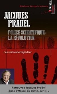 Jacques Pradel - Police scientifique : la révolution