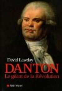 David Lawday - Jean Francois Sene - Danton. Le géant de la Révolution