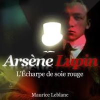 Couverture du livre Arsène Lupin : L'écharpe de soie rouge - Maurice Leblanc