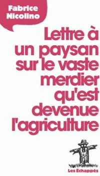 Couverture du livre Lettre à un paysan sur le vaste merdier qu'est devenue l'agriculture - Fabrice Nicolino