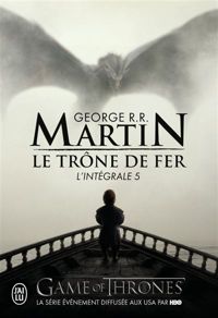 Couverture du livre Le trône de fer : L'intégrale - George Rr Martin