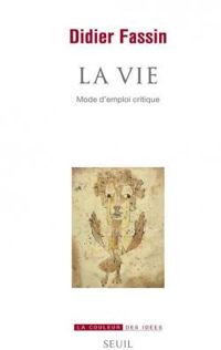 Couverture du livre La Vie : Mode d'emploi critique - Didier Fassin