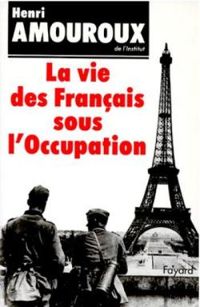 Couverture du livre La vie des français sous l'Occupation - Henri Amouroux